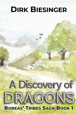 A Discovery of Dragons: Boreas' Tribes Saga Book One by Biesinger, Dirk