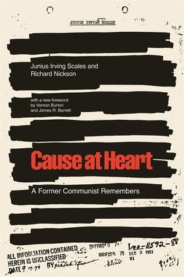 Cause at Heart: A Former Communist Remembers by Scales, Junius Irving
