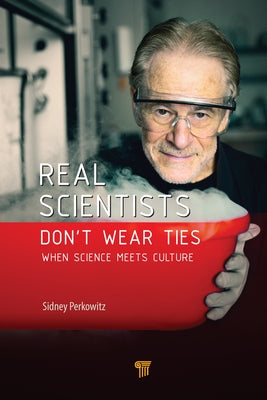 Real Scientists Don't Wear Ties: When Science Meets Culture by Perkowitz, Sidney
