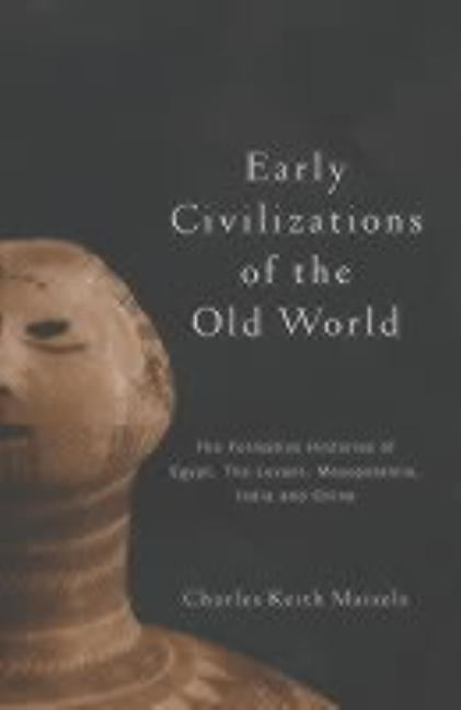 Early Civilizations of the Old World: The Formative Histories of Egypt, the Levant, Mesopotamia, India and China by Maisels, Charles Keith