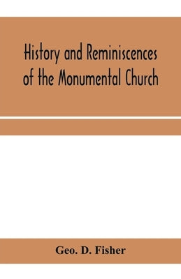 History and reminiscences of the Monumental Church, Richmond, Va., from 1814 to 1878 by D. Fisher, Geo