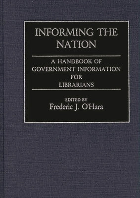 Informing the Nation: A Handbook of Government Information for Librarians by Ohara, Frederic
