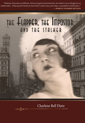 The Flapper, the Impostor, and the Stalker by Dietz, Charlene Bell