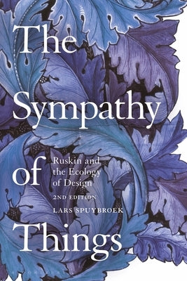 The Sympathy of Things: Ruskin and the Ecology of Design by Spuybroek, Lars