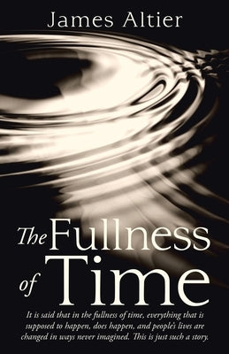 The Fullness of Time by Altier, James