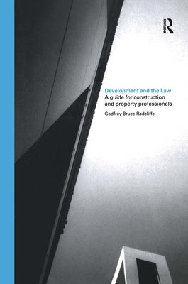 Development and the Law: A Guide for Construction and Property Professionals by Bruce-Radcliffe, Godfrey