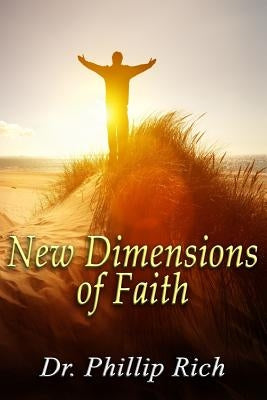 New Dimensions of Faith by Rich, Phillip