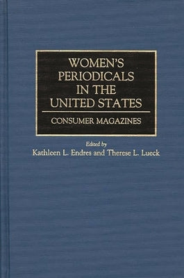 Women's Periodicals in the United States: Consumer Magazines by Endres, Kathleen L.