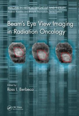 Beam's Eye View Imaging in Radiation Oncology by Berbeco, Ph. D.