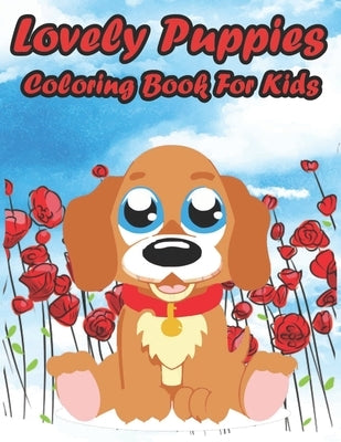 Lovely Puppies Coloring Book for Kids: Dog Lover Gifts for Toddlers, Kids Ages 4-8, Girls Ages 8-12 or Adult Relaxation - Cute Stress Relief Animal Bi by Publishing, Med Hb