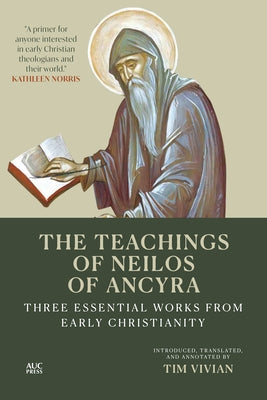 The Teachings of Neilos of Ancyra: Three Essential Works from Early Christianity by Vivian, Tim