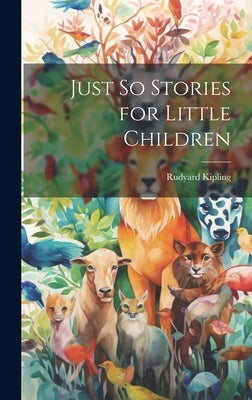 Just So Stories for Little Children by Kipling, Rudyard