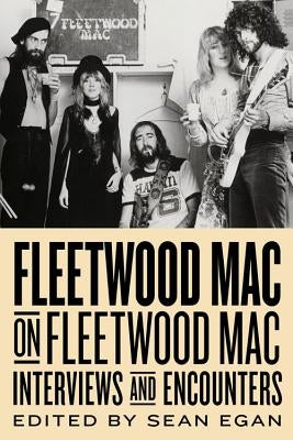 Fleetwood Mac on Fleetwood Mac, 10: Interviews and Encounters by Egan, Sean