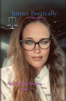 Justice Poetically: The Truth is in The Poetry by Fisher, Tina Rená Courtney