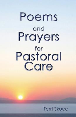 Poems and Prayers for Pastoral Care by Skuce, Terri