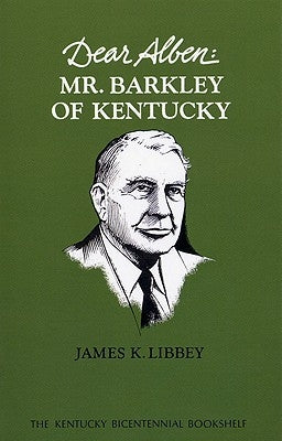 Dear Alben: Mr. Barkley of Kentucky by Libbey, James K.