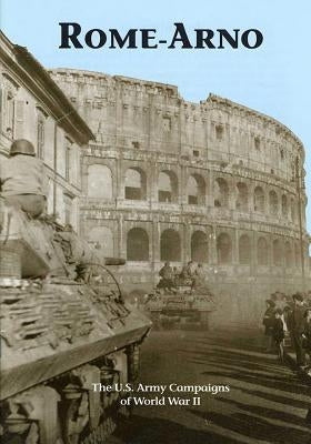 The U.S. Army Campaigns of World War II: Rome- Arno by U S Army Center of Military History