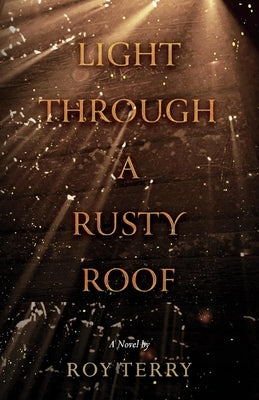 Light Through a Rusty Roof by Terry, Roy