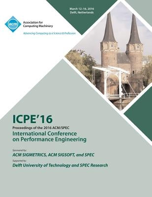 ICPE 16 7th ACM/SPEC International Conference on Performance Engineering by Icpe 16 Conference Committee