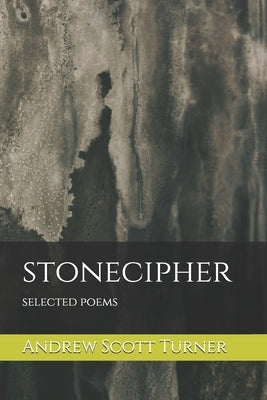 stonecipher: selected poems by Turner, Andrew Scott