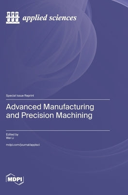 Advanced Manufacturing and Precision Machining by Li, Wei