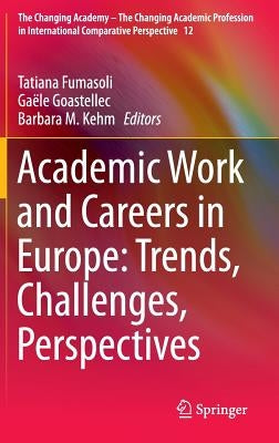 Academic Work and Careers in Europe: Trends, Challenges, Perspectives by Fumasoli, Tatiana