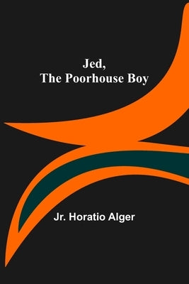 Jed, the Poorhouse Boy by Alger, Horatio, Jr.