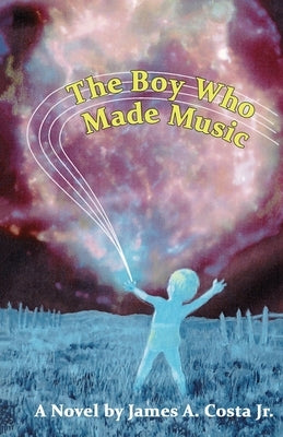 The Boy Who Made Music by Costa, James A., Jr.