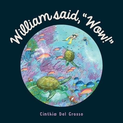 William said, "Wow!": A Story That Explores The Special Relationship Shared by a Boy and His Grandpa. by del Grosso, Cinthia