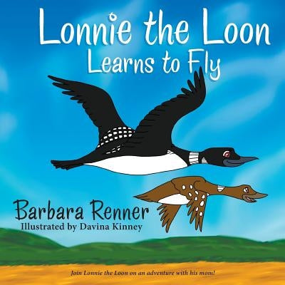 Lonnie the Loon Learns to Fly by Renner, Barbara