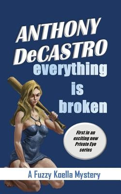 Everything is Broken by Decastro, Anthony