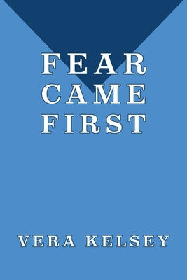 Fear Came First by Kelsey, Vera