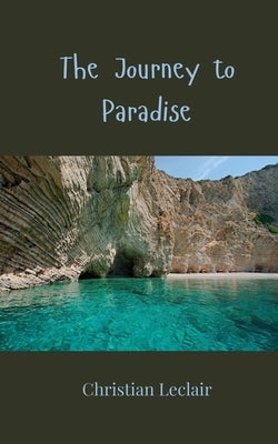 The Journey to Paradise by LeClair, Christian