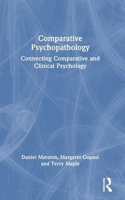 Comparative Psychopathology: Connecting Comparative and Clinical Psychology by Marston, Daniel