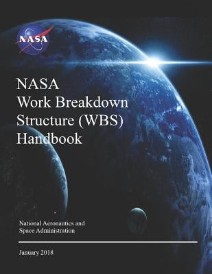 NASA Work Breakdown Structure (WBS) Handbook: NASA SP-2016-3404 Rev.1 by NASA