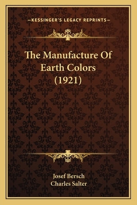 The Manufacture Of Earth Colors (1921) by Bersch, Josef