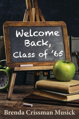 Welcome Back, Class of '65 by Musick, Brenda Crissman