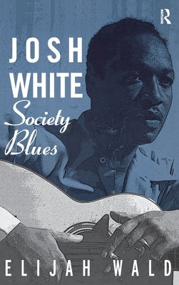 Josh White: Society Blues by Wald, Elijah