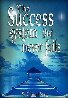 The Success System That Never Fails by Stone, W. Clement