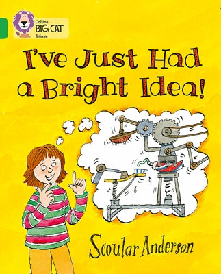 I've Just Had a Bright Idea!: Band 05/Green by Anderson, Scoular