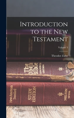 Introduction to the New Testament; Volume 3 by Zahn, Theodor