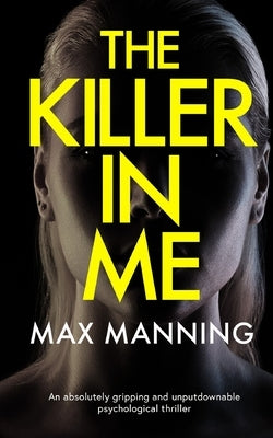 THE KILLER IN ME an absolutely gripping and unputdownable psychological thriller by Manning, Max