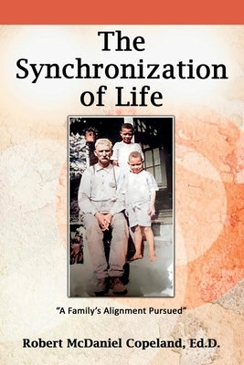 The Synchronization of Life: A Family's Alignment Pursued by Copeland, Robert McDaniel