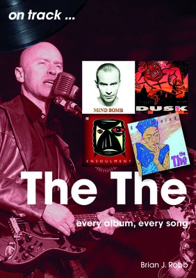 The the: Every Album, Every Song by Robb, Brian J.