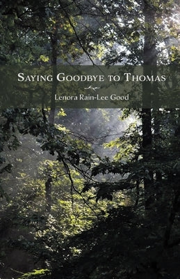 Saying Goodbye to Thomas by Good, Lenora Rain-Lee