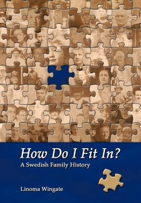How Do I Fit In?: A Swedish Family History by Wingate, Linoma
