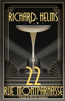 22 Rue Montparnasse: A Novel of the Lost Generation by Helms, Richard