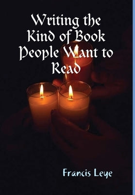 Writing the Kind of Book People Want to Read by Leye, Francis