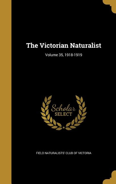 The Victorian Naturalist; Volume 35, 1918-1919 by Field Naturalists' Club of Victoria