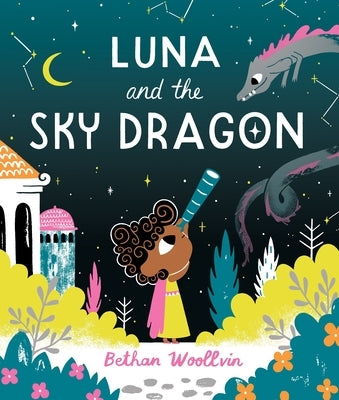Luna and the Sky Dragon: A Stargazing Adventure Story by Woollvin, Bethan